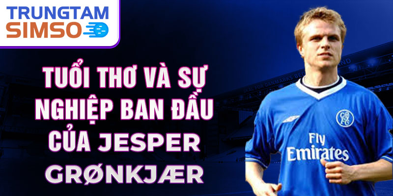 Tuổi thơ và sự nghiệp ban đầu của jesper grønkjær