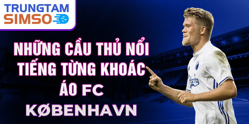 Những cầu thủ nổi tiếng từng khoác áo FC København