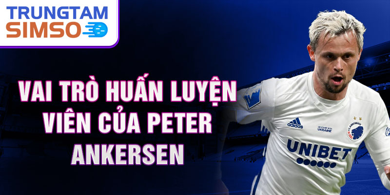 Vai trò huấn luyện viên của Peter Ankersen