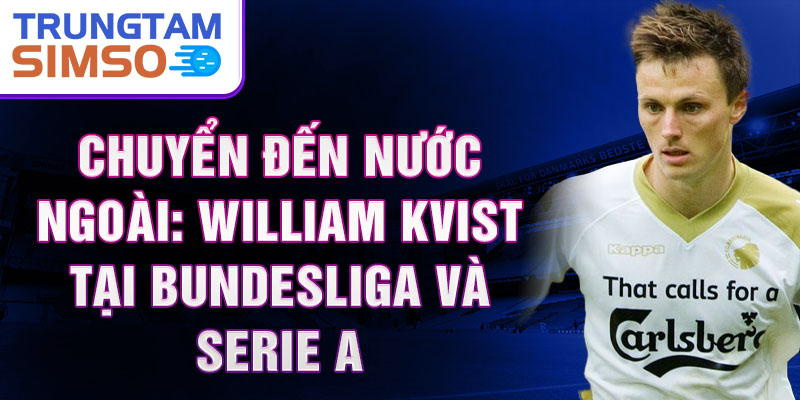 Chuyển đến nước ngoài: William Kvist tại Bundesliga và Serie A