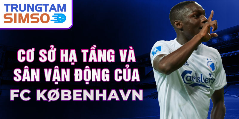 Cơ sở hạ tầng và sân vận động của FC København