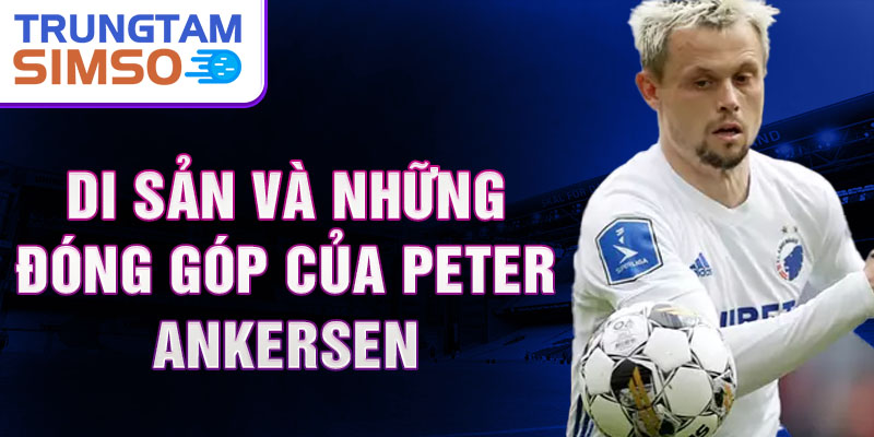 Di sản và những đóng góp của Peter Ankersen