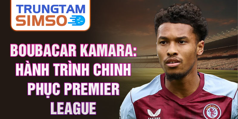 Boubacar Kamara: Hành trình chinh phục Premier League