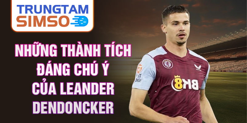 Những thành tích đáng chú ý của Leander Dendoncker