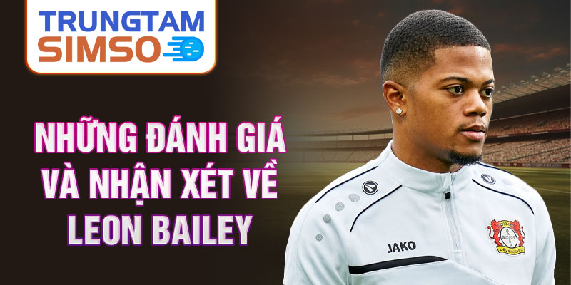 Những đánh giá và nhận xét về Leon Bailey