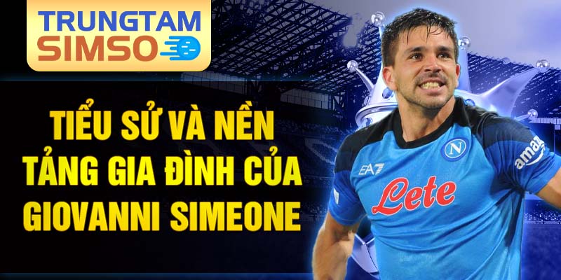 Tiểu sử và nền tảng gia đình của giovanni simeone