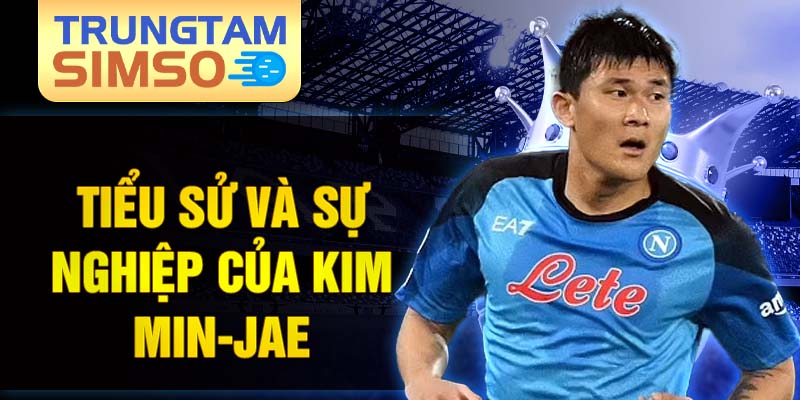 Tiểu sử và sự nghiệp của kim min-jae