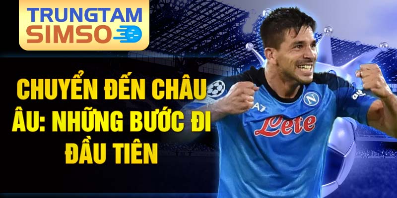 Chuyển đến châu Âu: những bước đi đầu tiên