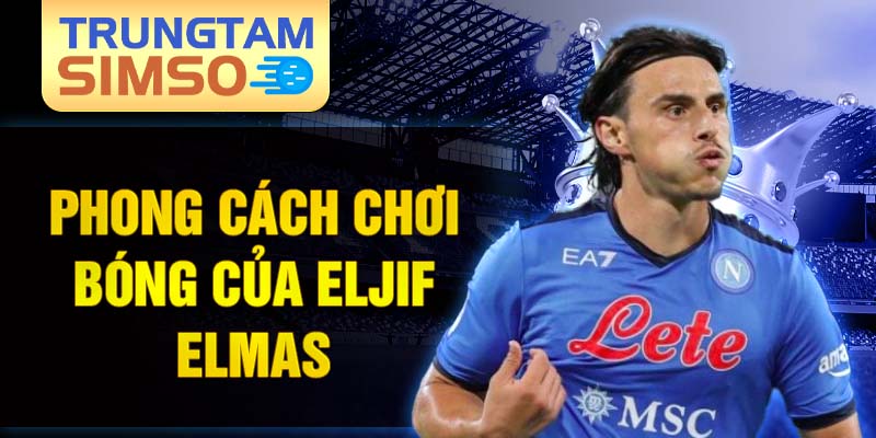 Phong cách chơi bóng của eljif elmas