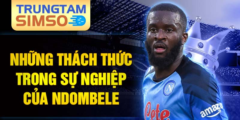 Những thách thức trong sự nghiệp của ndombele