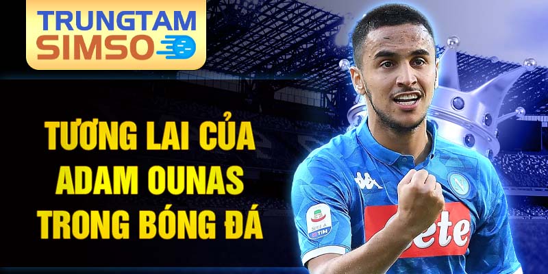 Tương lai của adam ounas trong bóng đá